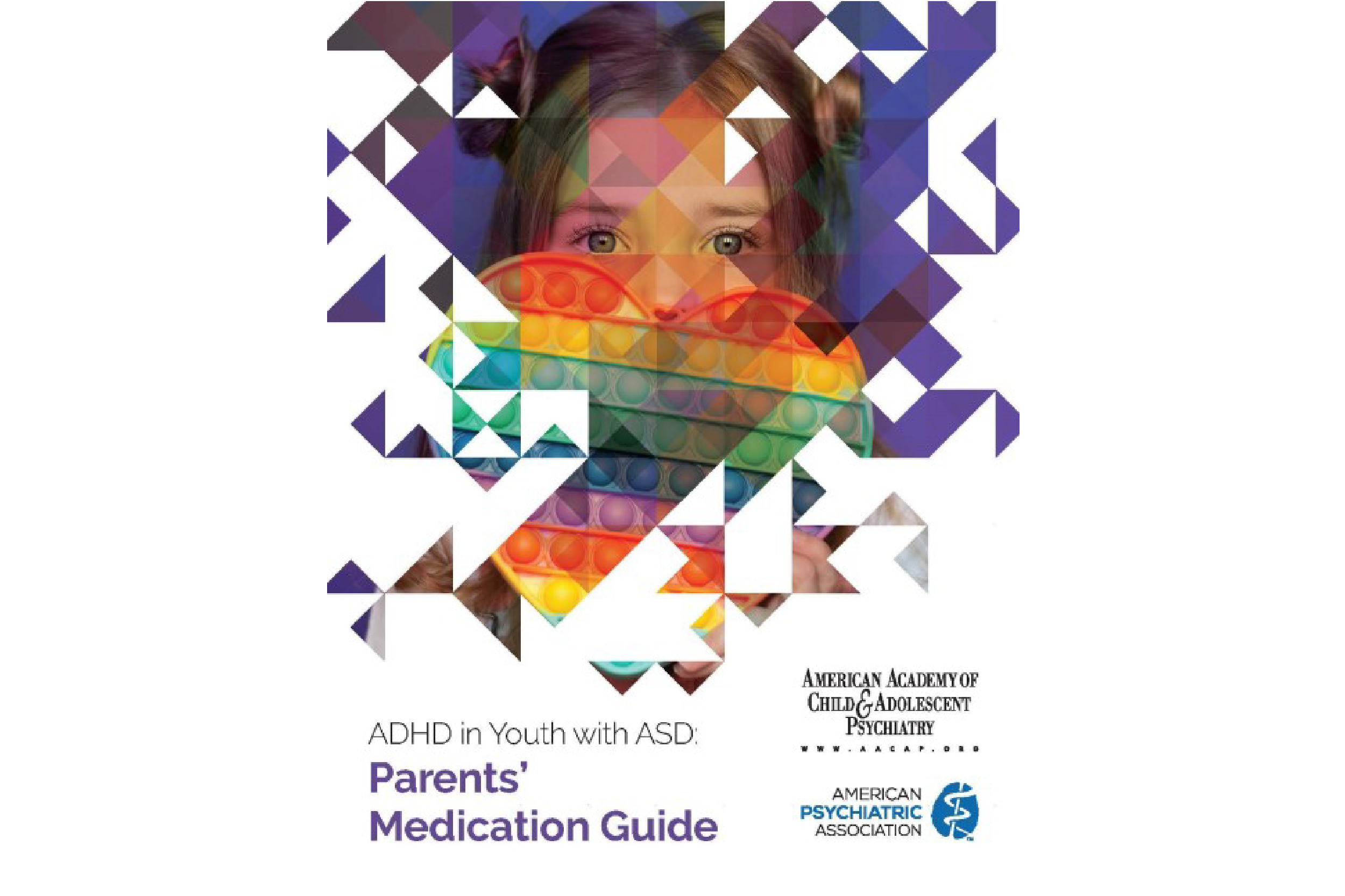 ADHD in Youth with ASD: Parents Medication Guide, American Academy of Child and Adolescent Psychiatry and American Psychiatric Association